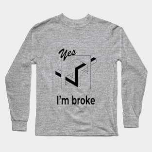 I'm broke funny saying t shirt optical illusion tee Long Sleeve T-Shirt